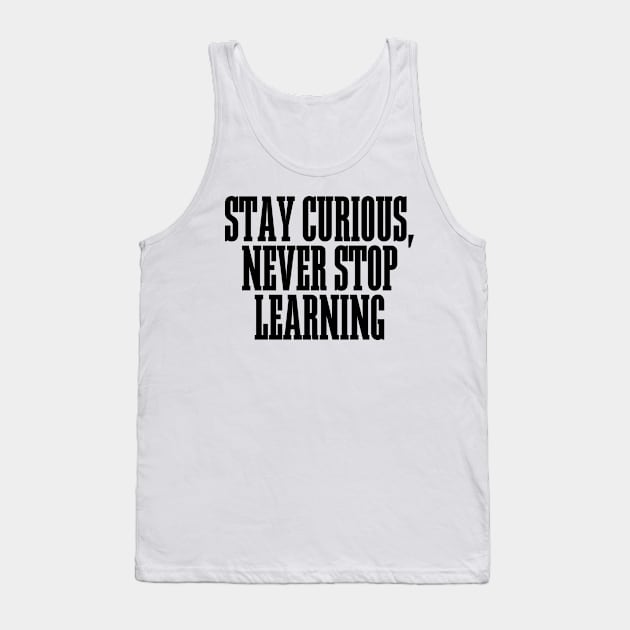 Stay Curious, Never Stop Learning Tank Top by BandaraxStore